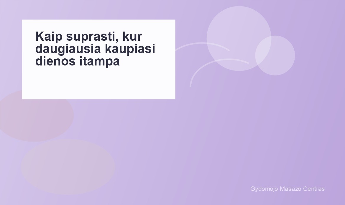 Kaip suprasti, kur daugiausia kaupiasi dienos įtampa? | Gydomojo Masažo Centras