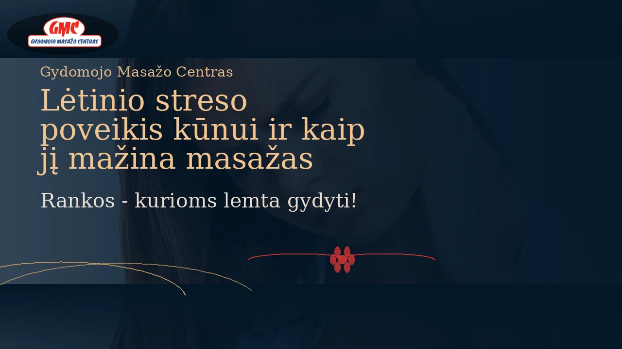 Lėtinio streso poveikis kūnui ir kaip masažas gali padėti atsipalaiduoti