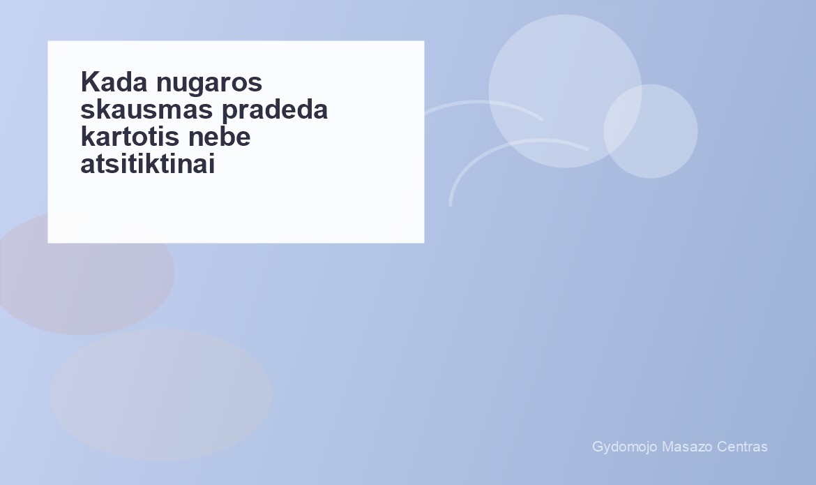 Kada nugaros skausmas pradeda kartotis nebe atsitiktinai? | Gydomojo Masažo Centras